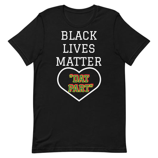 Black Lives Matter: Dat Part T-Shirt